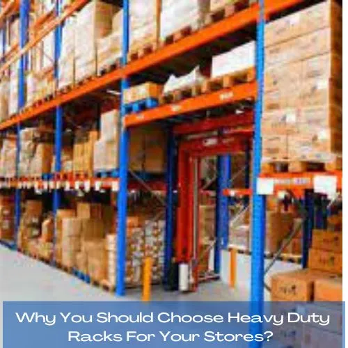 Why You Should Choose Heavy Duty Racks For Your Stores?